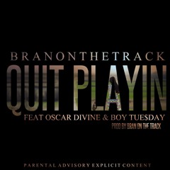 Quit Playin Feat Oscar Divine & Tue$day (Prod By Branonthetrack)