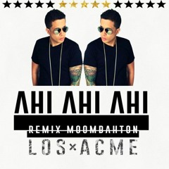 (Remix Moombahton) - LOS ACME & De La Ghetto Ahi Ahi Ahi