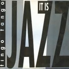 Tingo Tango - It Is Jazz