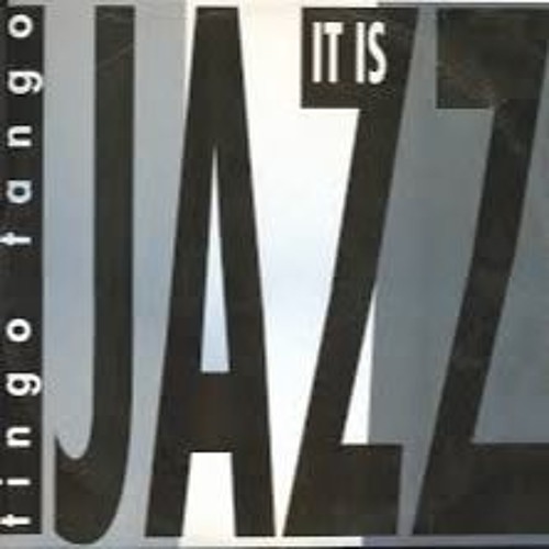Tingo Tango - It Is Jazz