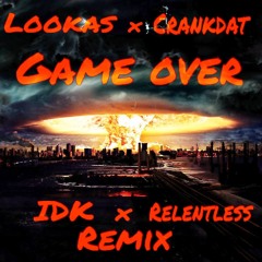 Lookas & Crankdat - Game Over (IDK & Relentless Remix) [Buy = Free Download]