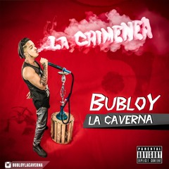 Bubloy La Caverna - La Chimenea (Prod. Bubloy) Original