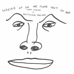 waking up on the floor isn't so bad (feat. Nostalgia Online)