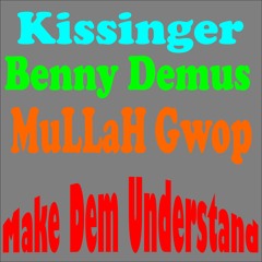 Kissinger - Make Dem Understand Ft. Benny Demus & MuLLaH Gwop