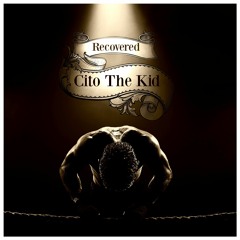 Cito The Kid - Recovered