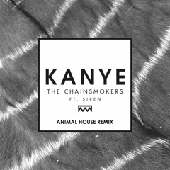 The Chainsmokers - Kanye (Animal Høuse Remix) [FREE DOWNLOAD]