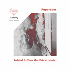 Paperdeer - Fabled II (Fear The Priest Warehouse Remix)[HMWL Free 005] *Free download*