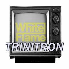 WhiteFlame - Trinitron (Original Mix)