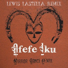 Afefe Iku - Mirror Dance (Lewis Lastella Remix)