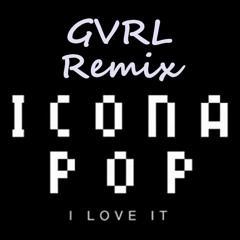 Icona Pop - I Love It (GVRL Remix) *CLICK BUY FOR FREE DOWNLOAD*