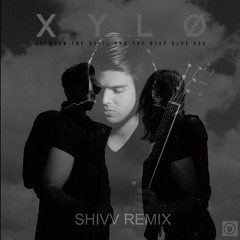XYLO - Between The Devil & The Deep Blue Sea (SHIVV Remix)