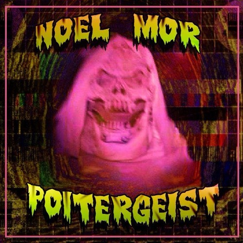 NOEL MOR - POLTERGEIST
