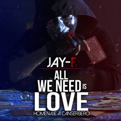 ALL WE NEED IS LOVE (Homenaje a Canserbero) ║ JAY-F
