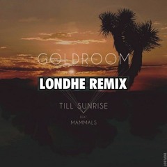 Goldroom - Till Sunrise ft. Mammals (Londhe Remix)