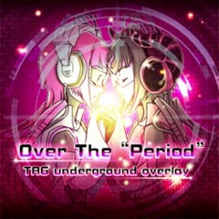 Over The "Period" - TAG underground overioy