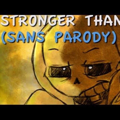 Stronger Than You Sans Parody By King Gaster Blaster On