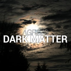 Agrezo - Dark Matter (original Mix) [Buy = Free download]