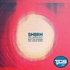 [TGS Premiere] SNBRN - Beat The Sunrise Feat Andrew Watt (Poe Junior Remix)