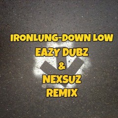 Ironlung - Down Low -Nexsuz & TN (Eazy Dubz) Remix (200 followers free download)