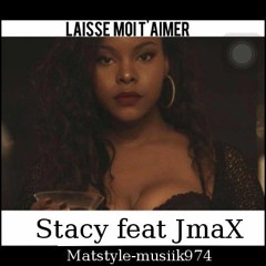 Stacy feat JmaX - Laisse-Moi T-aimer(M-S-M-974°™ )(2016)