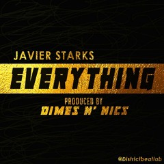 Javier Starks - Everything (prod. By Dimes N' Nics)