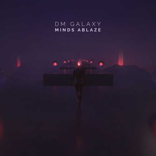 DM Galaxy - Minds Ablaze
