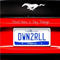 DWN2RLL-Trent Marc x Tay Thangz