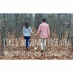 Like I'm Gonna Lose You (Cover By Stone Martin and Monica Saxton)