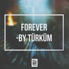 Türküm - Forever (ft. Lox Chatterbox)