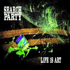 Search Party - Life Is Art