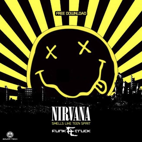 Stream NIRVANA - SMELL LIKE TEEN SPIRIT (BOOTLEG) FREE DOWNLOAD !!! by Funk  Truck Music | Listen online for free on SoundCloud