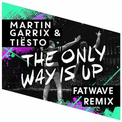 Martin Garrix & Tiësto - The Only Way Is Up (Fatwave Remix) [CLICK BUY FOR FREE DOWNLOAD]