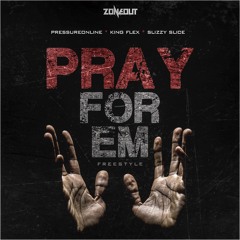 ZoneOut - Pray For Em (Freestyle) [PressureOnline, King Flex & Slizzy Slice]