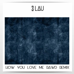 [ FREE ] 3LAU - How You Love Me ( RAWD Remix )