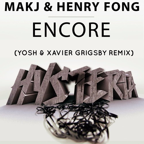 Makj & Henry Fong - Encore (Yosh & Xavier Grigsby Remix) DL IN DESC
