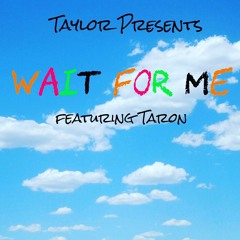 Taylor - Wait For Me (feat. Taron)