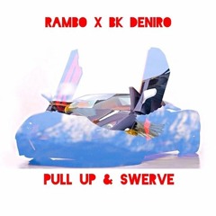 Rambo x Bk Deniro - Pull up and Swerve