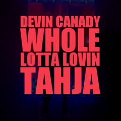 Tahja X Devin Canady - WHOLE LOTTA LOVIN // REMIX