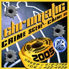 CHROMATIC SOUND CRIME SCENE 2005