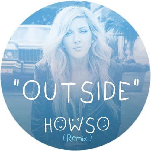 Calvin Harris ft. Ellie Goulding - Outside (howso remix)
