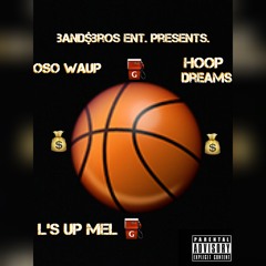 Oso Waup - Hoop Dreams (Feat. L'z Up Mel & Kidd101)