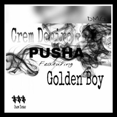 Crem Deniro 'Pusha' ft. Golden boy