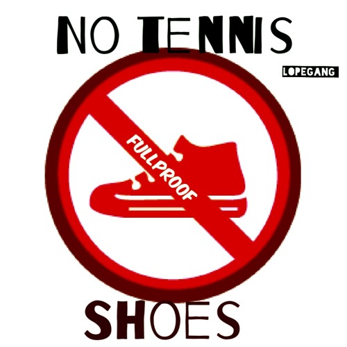Fullproof No Tennis Shoes by lopegang
