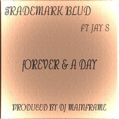 Forever And A Day - Ft- JAY S - Prod By DJ MAINFRAME