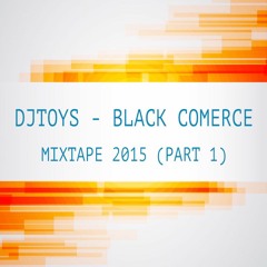 DJTOYS - BLACK COMERCE MIXTAPE 2015 (PART 1)