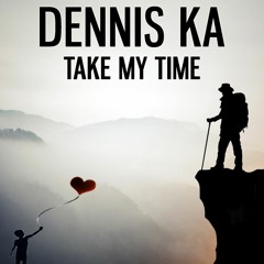 Dennis Ka - Take my Time