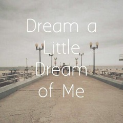 Dream A Little Dream Of Me - The Mamas & The Papas (Cover)