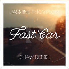Jasmine Thompson - Fast Car (Shaw Remix)