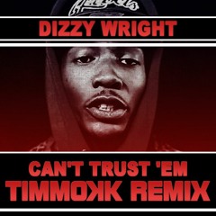 Dizzy Wright - Can't Trust 'Em (Timmokk Remix)