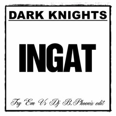 Dark Knights - Ingat (Try'em Vs Dj B.Phoenix Edit)
